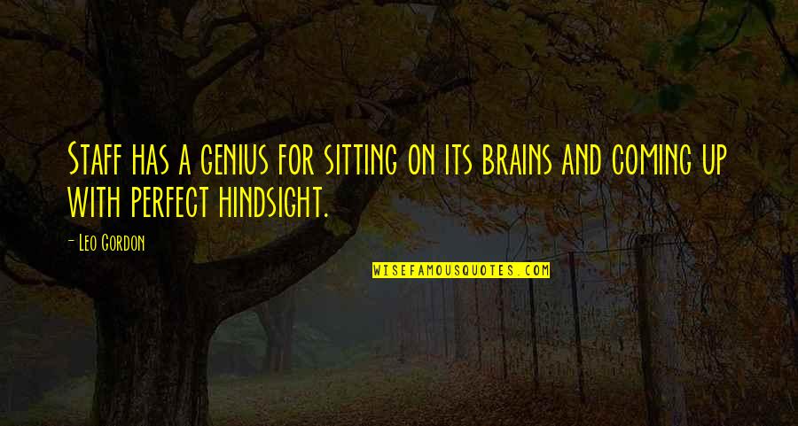 Its Coming Quotes By Leo Gordon: Staff has a genius for sitting on its