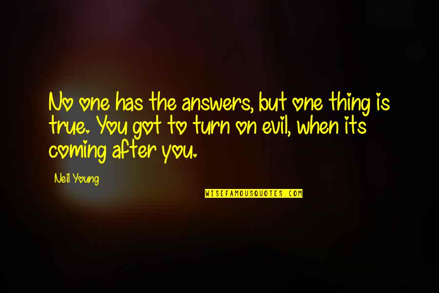 Its Coming Quotes By Neil Young: No one has the answers, but one thing Its Coming Quotes By Neil Young: No one has the answers, but one thing