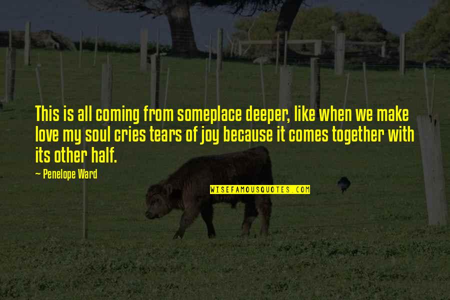 Its Coming Quotes By Penelope Ward: This is all coming from someplace deeper, like Its Coming Quotes By Penelope Ward: This is all coming from someplace deeper, like
