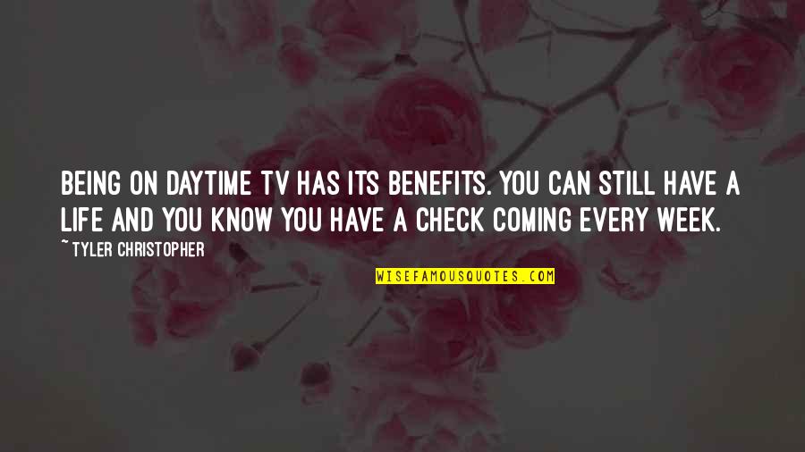 Its Coming Quotes By Tyler Christopher: Being on daytime TV has its benefits. You Its Coming Quotes By Tyler Christopher: Being on daytime TV has its benefits. You