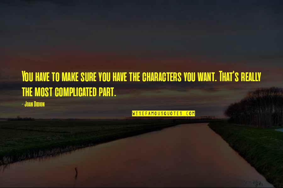 Its Complicated Quotes By Joan Didion: You have to make sure you have the