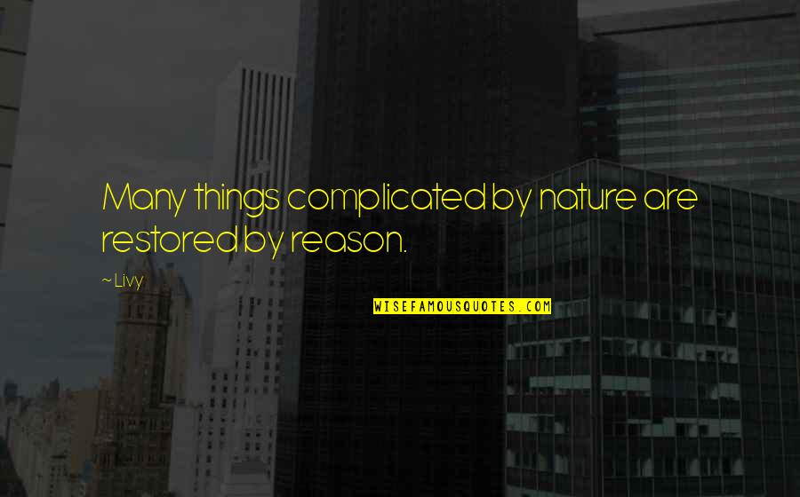 Its Complicated Quotes By Livy: Many things complicated by nature are restored by