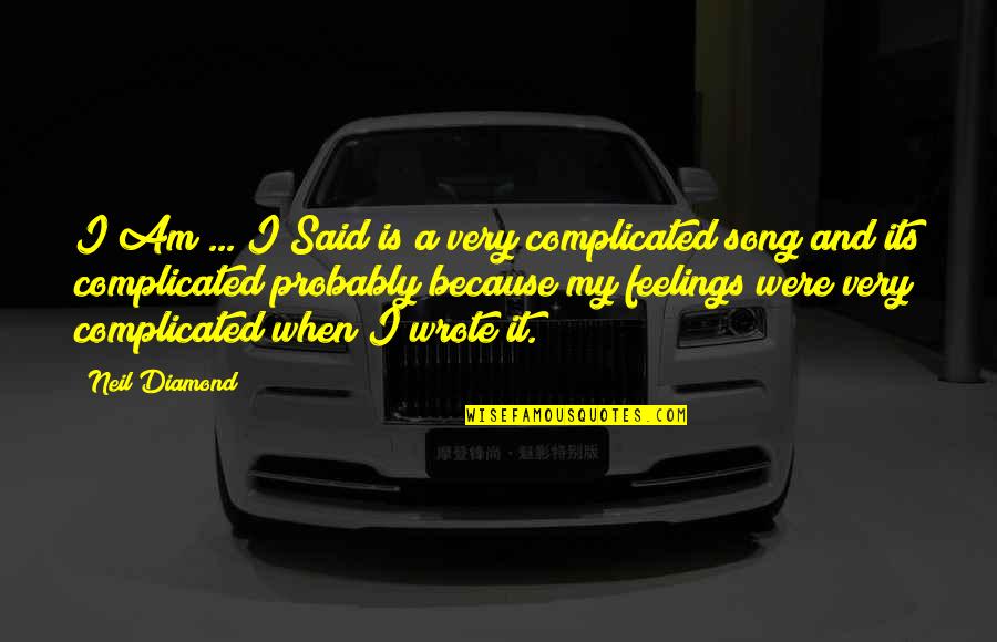 Its Complicated Quotes By Neil Diamond: I Am ... I Said is a very