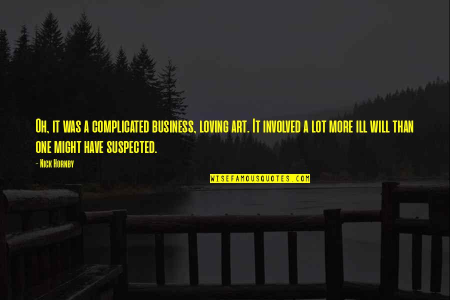 Its Complicated Quotes By Nick Hornby: Oh, it was a complicated business, loving art.