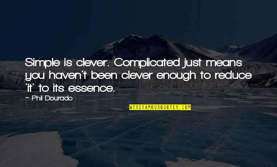 Its Complicated Quotes By Phil Dourado: Simple is clever. Complicated just means you haven't