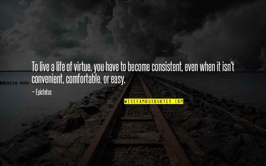 It's Convenient You Quotes By Epictetus: To live a life of virtue, you have