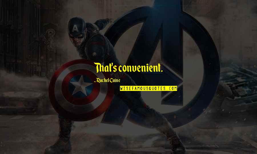 It's Convenient You Quotes By Rachel Caine: That's convenient.