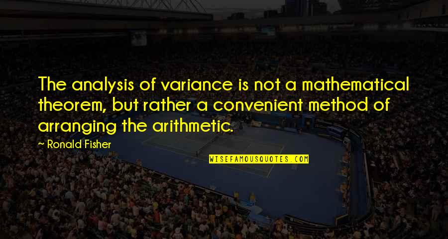 It's Convenient You Quotes By Ronald Fisher: The analysis of variance is not a mathematical