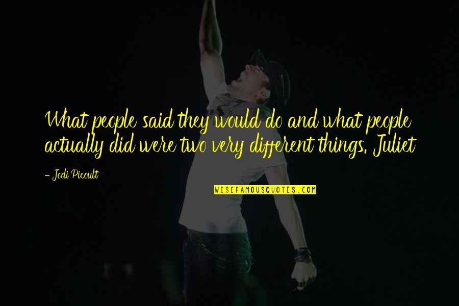 It's Crazy How Life Works Quotes By Jodi Picoult: What people said they would do and what It's Crazy How Life Works Quotes By Jodi Picoult: What people said they would do and what