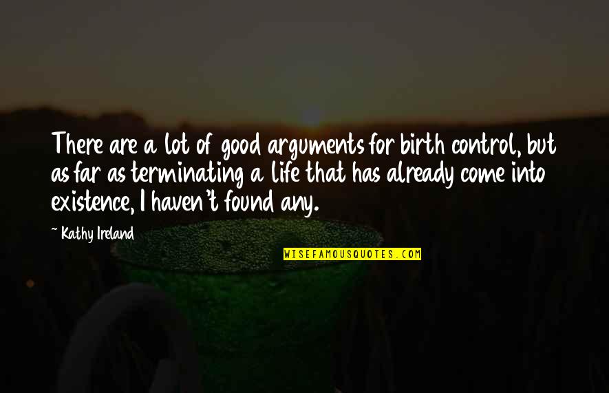 It's Crazy How Life Works Quotes By Kathy Ireland: There are a lot of good arguments for It's Crazy How Life Works Quotes By Kathy Ireland: There are a lot of good arguments for