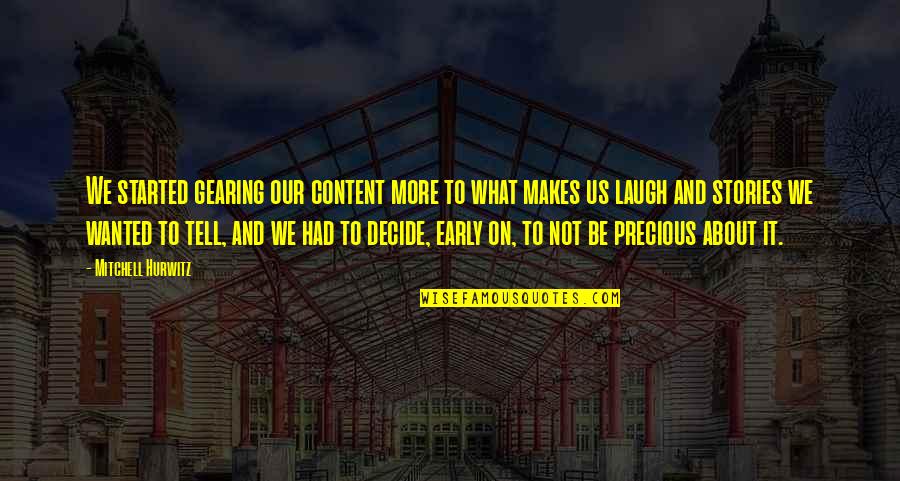 It's Crazy How Life Works Quotes By Mitchell Hurwitz: We started gearing our content more to what It's Crazy How Life Works Quotes By Mitchell Hurwitz: We started gearing our content more to what