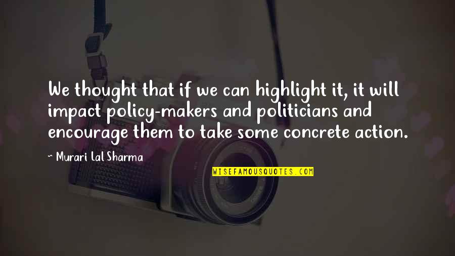 It's Crazy How Life Works Quotes By Murari Lal Sharma: We thought that if we can highlight it, It's Crazy How Life Works Quotes By Murari Lal Sharma: We thought that if we can highlight it,