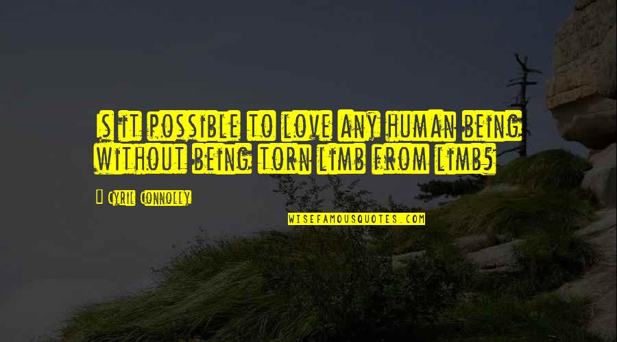 It's Crazy How One Person Quotes By Cyril Connolly: Is it possible to love any human being
