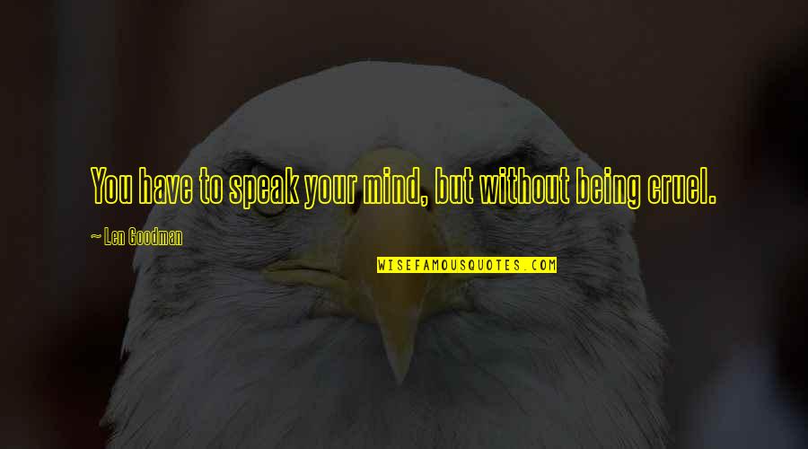 It's Crazy How One Person Quotes By Len Goodman: You have to speak your mind, but without