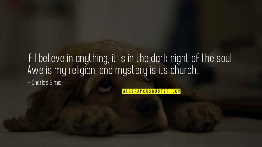 Its Dark Quotes By Charles Simic: If I believe in anything, it is in Its Dark Quotes By Charles Simic: If I believe in anything, it is in