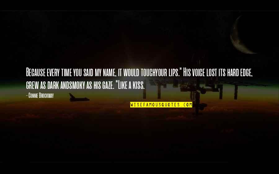 Its Dark Quotes By Connie Brockway: Because every time you said my name, it Its Dark Quotes By Connie Brockway: Because every time you said my name, it