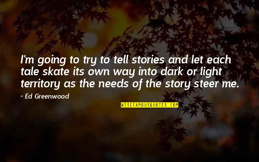 Its Dark Quotes By Ed Greenwood: I'm going to try to tell stories and Its Dark Quotes By Ed Greenwood: I'm going to try to tell stories and