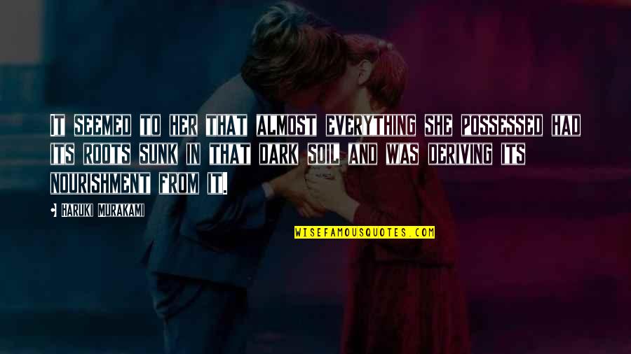 Its Dark Quotes By Haruki Murakami: It seemed to her that almost everything she Its Dark Quotes By Haruki Murakami: It seemed to her that almost everything she