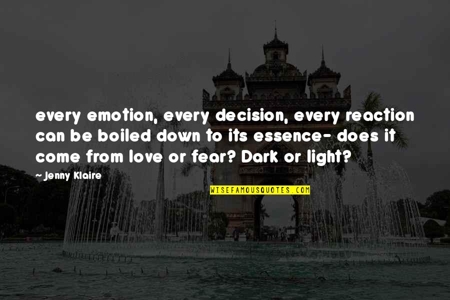 Its Dark Quotes By Jenny Klaire: every emotion, every decision, every reaction can be Its Dark Quotes By Jenny Klaire: every emotion, every decision, every reaction can be