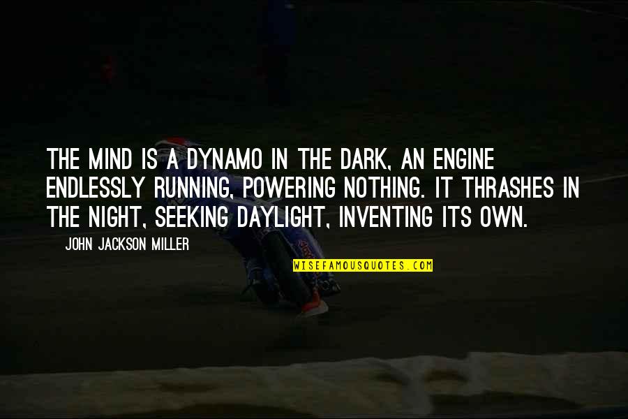 Its Dark Quotes By John Jackson Miller: The mind is a dynamo in the dark, Its Dark Quotes By John Jackson Miller: The mind is a dynamo in the dark,