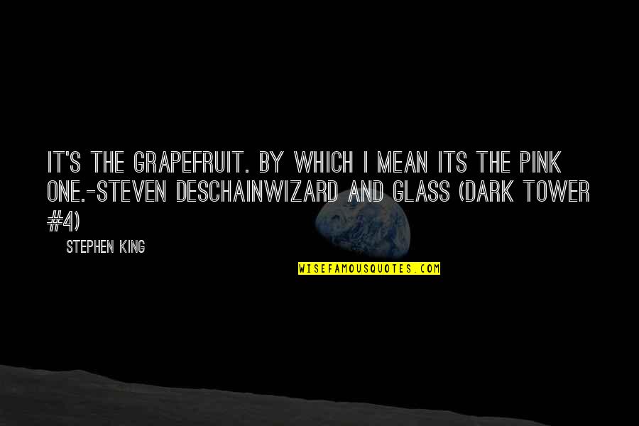 Its Dark Quotes By Stephen King: It's the grapefruit. By which I mean its Its Dark Quotes By Stephen King: It's the grapefruit. By which I mean its
