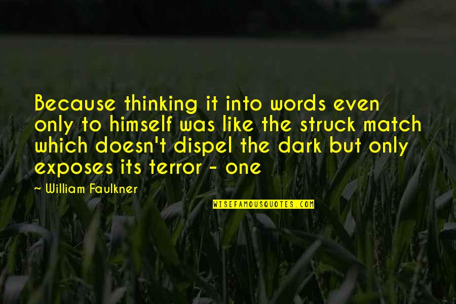 Its Dark Quotes By William Faulkner: Because thinking it into words even only to Its Dark Quotes By William Faulkner: Because thinking it into words even only to