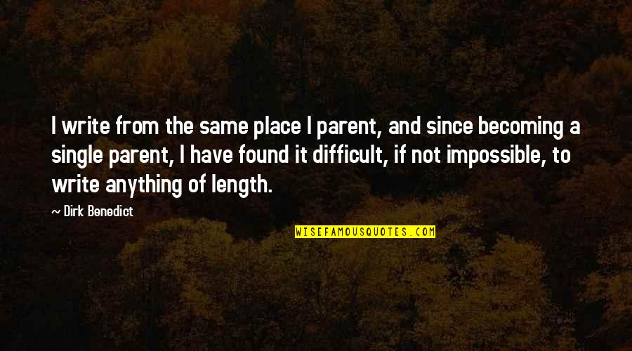 It's Difficult But Not Impossible Quotes By Dirk Benedict: I write from the same place I parent,