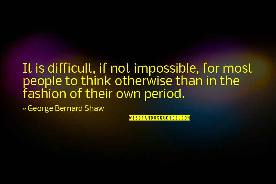 It's Difficult But Not Impossible Quotes By George Bernard Shaw: It is difficult, if not impossible, for most