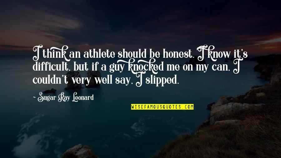It's Difficult Quotes By Sugar Ray Leonard: I think an athlete should be honest. I