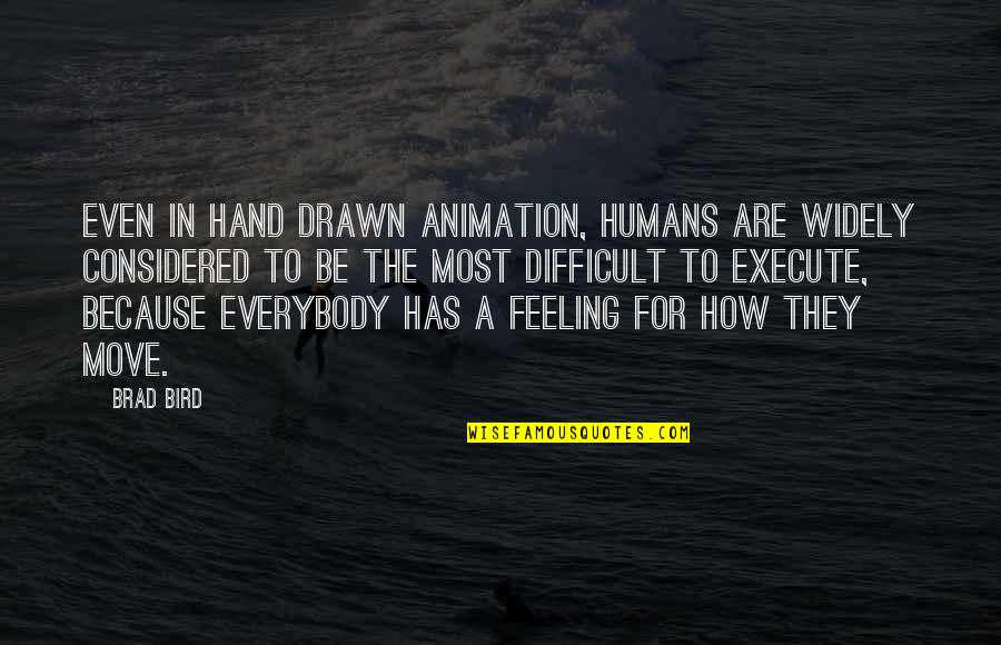 It's Difficult To Move On Quotes By Brad Bird: Even in hand drawn animation, humans are widely