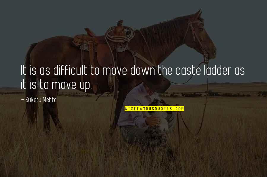 It's Difficult To Move On Quotes By Suketu Mehta: It is as difficult to move down the