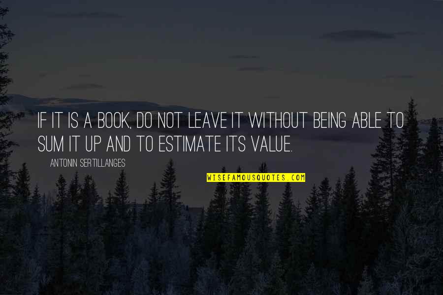 Its Do Able Quotes By Antonin Sertillanges: If it is a book, do not leave
