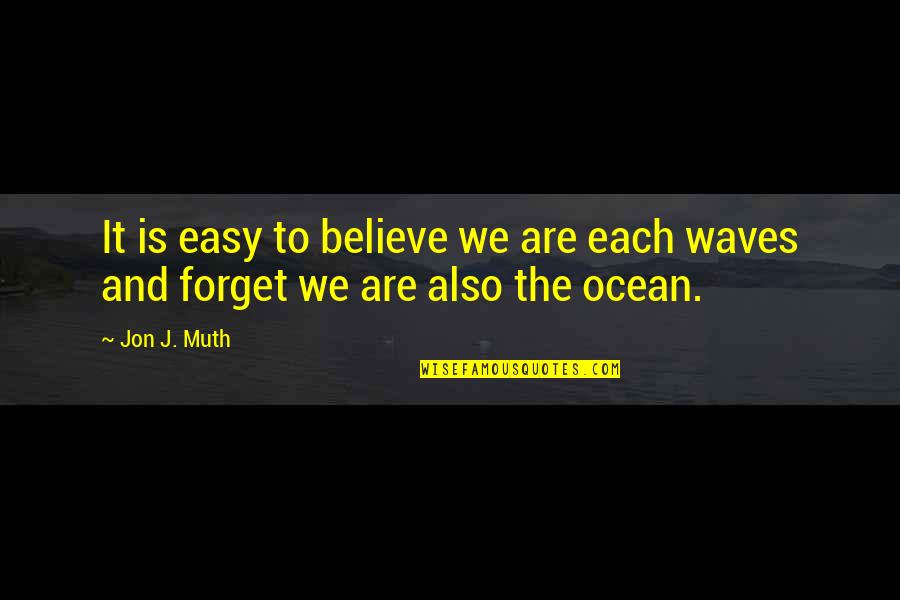 It's Easy To Forget Quotes By Jon J. Muth: It is easy to believe we are each