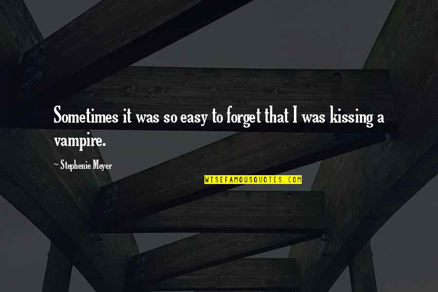 It's Easy To Forget Quotes By Stephenie Meyer: Sometimes it was so easy to forget that