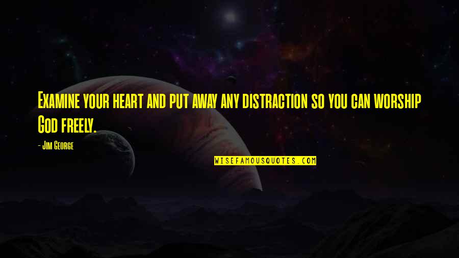 It's Easy To Give Advice Quotes By Jim George: Examine your heart and put away any distraction