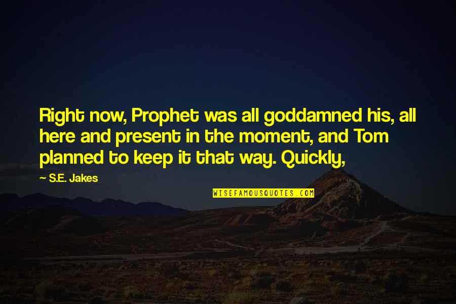 It's Easy To Give Advice Quotes By S.E. Jakes: Right now, Prophet was all goddamned his, all