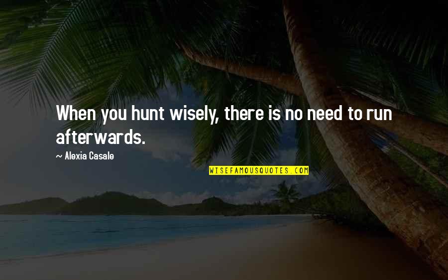 It's Easy To Judge Quotes By Alexia Casale: When you hunt wisely, there is no need