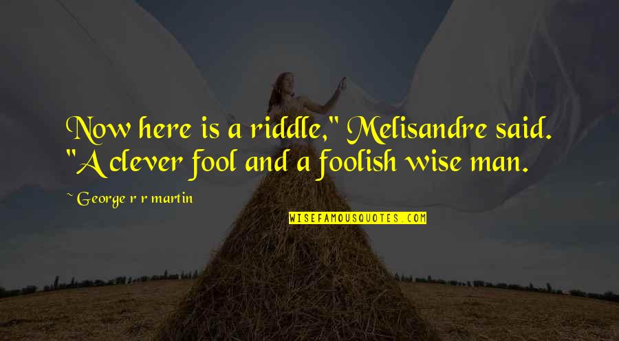 It's Easy To Judge Someone Quotes By George R R Martin: Now here is a riddle," Melisandre said. "A