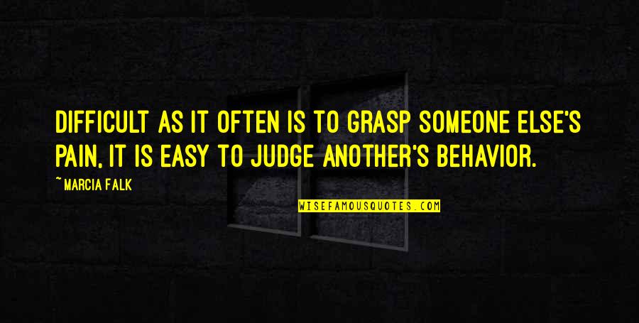 It's Easy To Judge Someone Quotes By Marcia Falk: Difficult as it often is to grasp someone