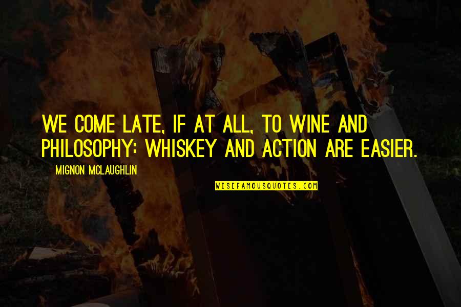 It's Easy To Judge Someone Quotes By Mignon McLaughlin: We come late, if at all, to wine