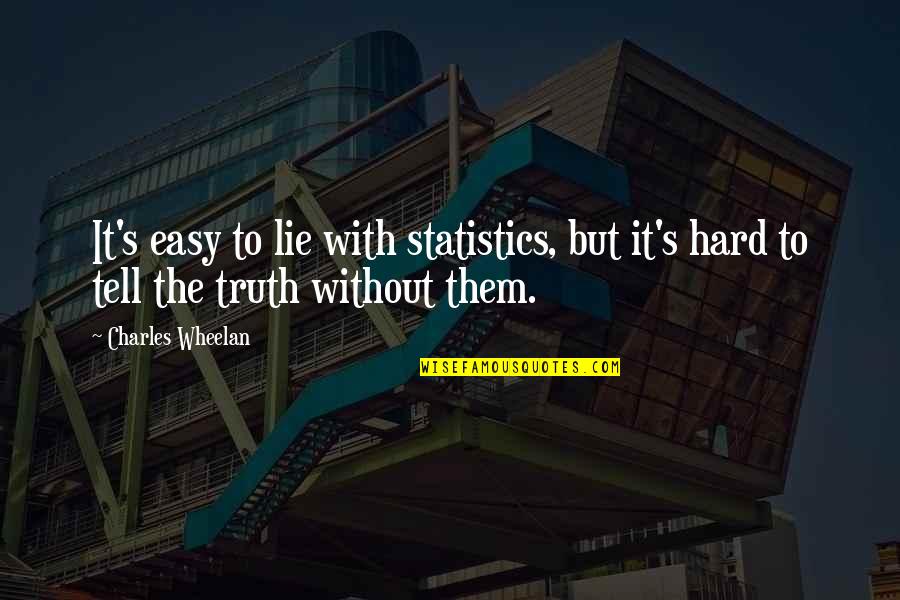 It's Easy To Lie Quotes By Charles Wheelan: It's easy to lie with statistics, but it's