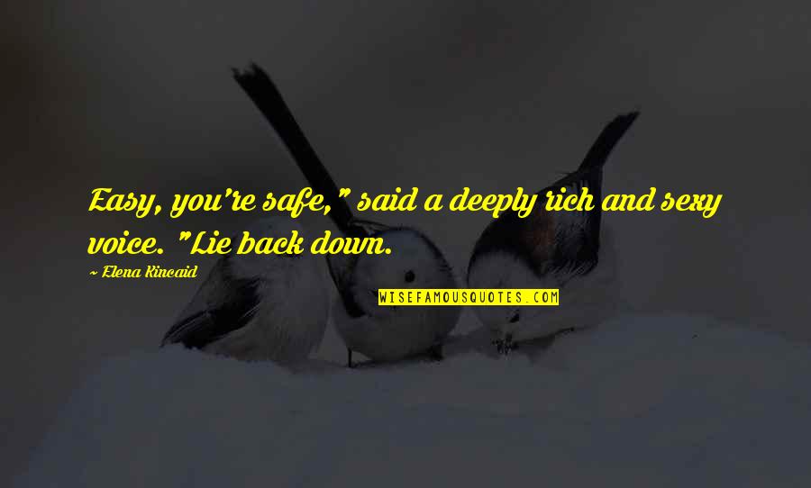 It's Easy To Lie Quotes By Elena Kincaid: Easy, you're safe," said a deeply rich and