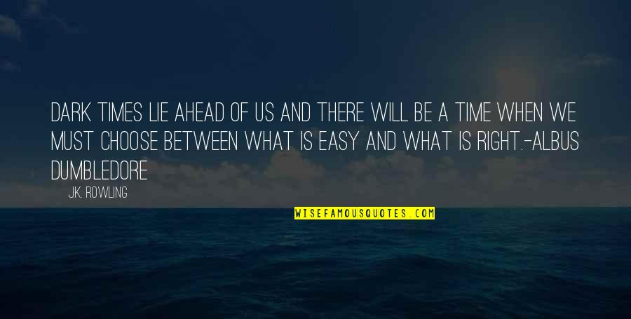 It's Easy To Lie Quotes By J.K. Rowling: Dark times lie ahead of us and there