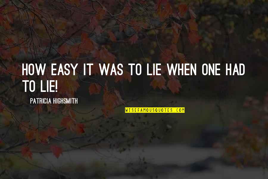 It's Easy To Lie Quotes By Patricia Highsmith: How easy it was to lie when one