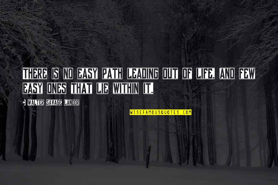 It's Easy To Lie Quotes By Walter Savage Landor: There is no easy path leading out of