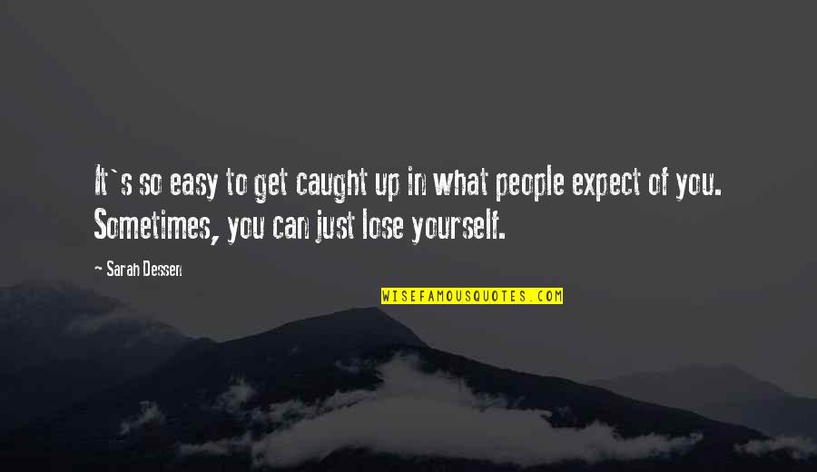 It's Easy To Lose Yourself Quotes By Sarah Dessen: It's so easy to get caught up in