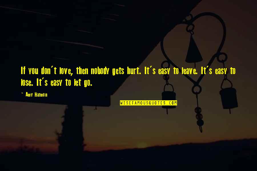 It's Easy To Love Quotes By Amy Harmon: If you don't love, then nobody gets hurt. It's Easy To Love Quotes By Amy Harmon: If you don't love, then nobody gets hurt.