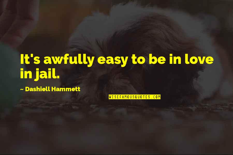 It's Easy To Love Quotes By Dashiell Hammett: It's awfully easy to be in love in It's Easy To Love Quotes By Dashiell Hammett: It's awfully easy to be in love in
