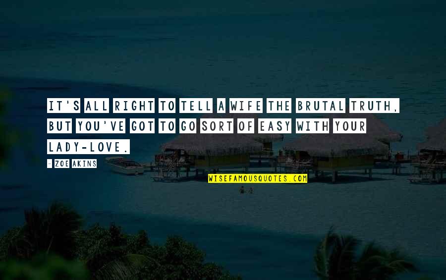 It's Easy To Love Quotes By Zoe Akins: It's all right to tell a wife the It's Easy To Love Quotes By Zoe Akins: It's all right to tell a wife the