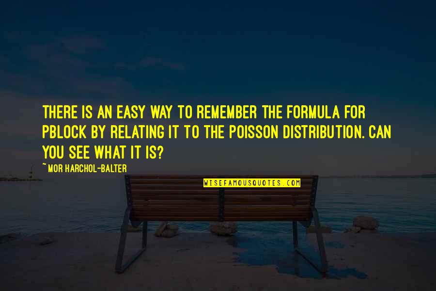 Its Easy To Remember Quotes By Mor Harchol-Balter: There is an easy way to remember the